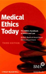 MEDICAL ETHICS TODAY THE BMA'S <em>HANDBOOK</em> OF ETHICS AND LAW  THIRD EDITION
