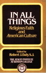 <em>IN</em> ALL TH<em>IN</em>GS:RELIGIOUS FAITH AND AMERICAN CULTURE