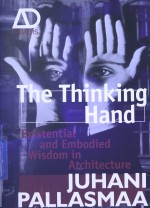 <em>THE</em> THINKING HAND EXISTENTIAL AND EMBODIED WISDOM IN ARCHITECTURE JUHANI PALLASMAA