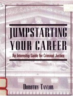 JUMPSTARTING YOUR CAREER:<em>AN</em> INTERNSHIP GUIDE FOR <em>CRIMINAL</em> <em>JUSTICE</em>