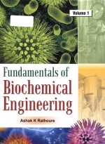 FUNDAMENTALS <em>OF</em> BIOCHEMICAL ENGINEERING VOL.1