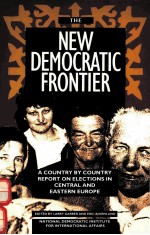 THE NEW DEMOCRATIC FRONITIER:A COUNTRY <em>BY</em> COUNTRY REPORT ON ELECTIONS IN CENTRAL AND EASTERN EUROPE