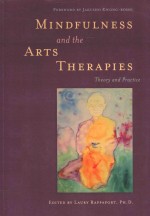 MINDFULNESS <em>AND</em> THE ARTS THERAPIES <em>THEORY</em> <em>AND</em> <em>PRACTICE</em>