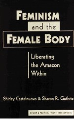 <em>F</em>EMINISM AND THE <em>F</em>EMALE BODY:LIBERATING THE AMAZON WITHIN