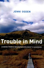 TROUBLE IN <em>MIND</em>  STORIES A NEUROPSYCHOLOGIST'S CASEBOOK