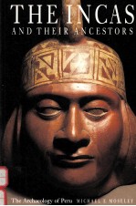 THE INCAS AND THEIR ANCESTORS THE ARCHAEOLOGY OF PERU <em>WITH</em> 225 ILLUSTRATIONS