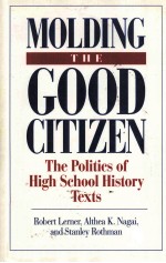 MOLDING <em>THE</em> GOOD CITIZEN:<em>THE</em> POLITIC<em>S</em> OF HIGH <em>S</em>CHOOL HI<em>S</em>TORY TEXT<em>S</em>