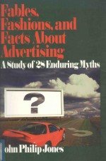 FA<em>BL</em>ES，FASHIONS，AND FACTS A<em>BO</em>UT ADVERTISING：A STUDY OF 28 ENDURING MYTHS