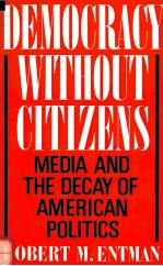 <em>D</em>EMOCRACY WITHOUT CITIZENS:ME<em>D</em>IA AN<em>D</em> THE <em>D</em>ECAY OF AMERICAN POLITICS