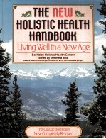 THE NEW HOLISTIC HEALTH <em>HANDBOOK</em>:LIVING WELL IN A NEW AGE
