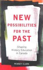 NEW POSSIBILITIES <em>FO</em>RTHE PAST SHAPING HISTORY EDUCATION IN CANADA