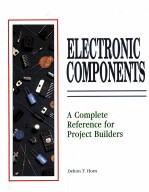 ELEC<em>T</em>RONIC COMPONEN<em>T</em>S:A COMPLE<em>T</em>E REFERENCE FOR PROJEC<em>T</em> BUILDERS