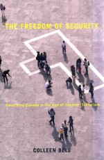 THE FREEDOM <em>OF</em> SECURITY GOVERN<em>IN</em>G CANADA <em>IN</em> THE <em>AGE</em> <em>OF</em> COUNTER-TERRORISM