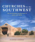 CHURCHES FOR THE SOUTHWEST THE ECCLESIASTICAL ARCHITECTURE <em>OF</em> JOHN GAW MEEM