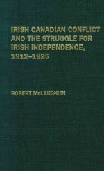 IRISH CANADIAN CONFLICT AND <em>THE</em> <em>STRUGGLE</em> FOR LRISH INDEPENDENCE