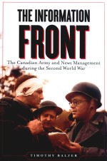 THE <em>INFORMATION</em> FRONT:THE CANADIAN ARMY AND NEWS <em>MANAGEMENT</em> DURING THE SECOND WORLD WAR
