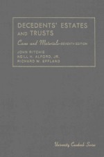 CASES <em>AND</em> <em>MATERIALS</em> <em>ON</em> DECEDENTS' ESTATES <em>AND</em> TRUSTS SEVENTH EDITI<em>ON</em>