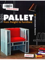 100% Pallet: from Freight to Furniture : 20 DIY <em>Design</em>er Projects