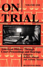ON TRIA<em>L</em>:AMERICAN HISTORY THROUGH COURT PROCEEDINGS AND HEARINGS VO<em>L</em>UME I