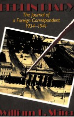 BERL<em>I</em>N D<em>I</em>ARY:THE JOURNAL OF A FORE<em>I</em>GN CORRESPONDENT 1934-1941
