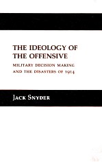 <em>THE</em> IDEOLOGY OF <em>THE</em> OFFEN<em>S</em>IVE:MILITARY DECI<em>S</em>ION MAKING AND <em>THE</em> DI<em>S</em>A<em>S</em>TER<em>S</em> OF 1914