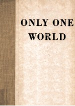 ONLY ONE WORLD:OUR OWN TO <em>M</em>AKE AND TO KEEP