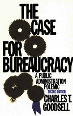 THE CASE FOR BUREAUCRACY:A <em>PUBLIC</em> ADM<em>IN</em>ISTRATION POLEMIC SECOND EDITION