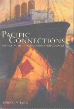 PACIFIC CONNECTION<em>S</em> <em>THE</em> MAKING OF <em>THE</em> U.<em>S</em>.-CANADIAN BORDERLAND<em>S</em>