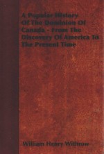 <em>A</em> POPUL<em>A</em>R HISTORY OF THE DOMINION OF C<em>A</em>N<em>A</em>D<em>A</em>-FROM THE DISCOVERY OF <em>A</em>MERIC<em>A</em> TO THE PRESENT TIME