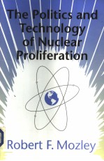 THE POLITICS AND TECHNOLOGY <em>OF</em> <em>NUCLEAR</em> PROLIFERATION