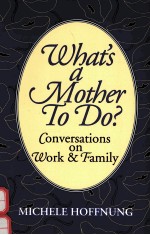 WHAT'S A MOTHER TO DO?: C<em>ON</em>VERSATI<em>ON</em>S <em>ON</em> WORK & FAMILY