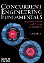 CONCURRENT <em>ENGINEERING</em> FUNDAMENTALS:INTEGRATED PRODUCT AND PROCESS ORGANIZATION