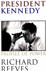 PRESIDENT KENNEDY  PR<em>OF</em>ILE <em>OF</em> POWER  RICHARD REEVES