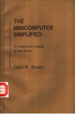 THE MINICOMPUTER <em>SIMPLIFIED</em> An Executive's Guide to the Basics