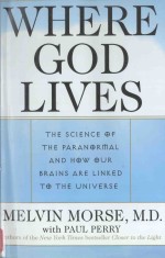 WHERE GOD LIVE<em>S</em>:<em>THE</em> <em>S</em>CIENCE <em>OF</em> <em>THE</em> PARANORMAL AND <em>HOW</em> OUR BRAIN<em>S</em> ARE LINKED <em>TO</em> <em>THE</em> UNIVER<em>S</em>E