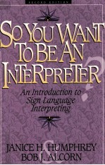 SO YOU WANT TO BE AN INTERPRETER? AN <em>INTRODUCTION</em> TO SIGN LANGUAGE INTERPRETING SECOND EDITION