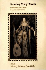 READING MARY WROTH:REPRESENTING ALTERNATIVES IN <em>EARLY</em> MODERN ENGLAND