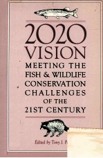 2020 <em>VISION</em>:MEETING THE FISH AND WILDLIFE CONSERVATION CHALLENGES <em>OF</em> THE 21ST CENTURY