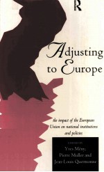 <em>A</em>DJUSTING TO EUROPE:THE IMP<em>A</em>CT <em>OF</em> THE EUROPE<em>A</em>N UNION ON N<em>A</em>TION<em>A</em>L INSTITUTIONS <em>A</em>ND POLICIES