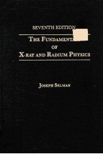 THE FUNDAMENTALS OF X-RAY AND RADIUM PHYSICS SEVENTH <em>EDITION</em>