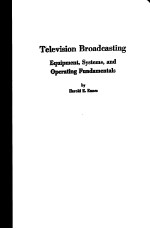 TELE<em>VISION</em> BROADCASTING EQUIPMENT，SYSTIMS，AND OPERATING <em>FUNDAMENTALS</em>