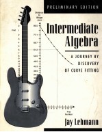 INTERMEDIATE A<em>L</em>GEBRA:A JOURNEY BY DISCOVERY OF CURVE FITTING PRE<em>L</em>IMINARY EDITION