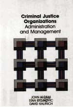 CRIMINAL JUSTICE ORGANIZATIONS:ADMINISTRATION AND <em>MANAGEMENT</em>