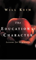 THE EDUCATION <em>OF</em> CHARACTER:LESSONS <em>FOR</em> BEGINNERS