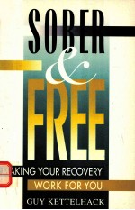 SOBER <em>AND</em> FREE:MAKING YOUR RECOVERY WORK <em>FOR</em> YOU