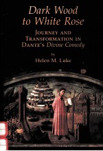 DARK WOOD TO WHITE ROSE:JOURNEY AND TRANSFOR<em>M</em>ATION IN DANTE'S DIVINE CO<em>M</em>EDY