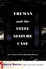 TRUMAN AND THE STEEL SEIZURE CASE:THE LIMITS <em>OF</em> PRESIDENTIAL POWER