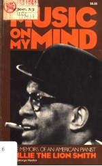 MUSIC <em>ON</em> MY MIND THE MEMOIRS OF AN AMERICAN PIANIST