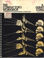 THE CONDUCTOR'S WORKSHOP A <em>WORKBOOK</em> ON INSTRUMENTAL CONDUCTING <em>SECOND</em> <em>EDITION</em>