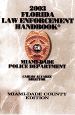 2003 FLORIDA <em>LAW</em> ENFORCEMENT HANDBOOK:MIAMI-DADE COUNTY <em>EDITION</em>